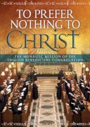 Dom Mark Barrett - To Prefer Nothing to Christ: The Monastic Mission of the English Benedictine Congregation - 9781784690922 - V9781784690922