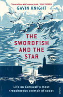 Gavin Knight - The Swordfish and the Star: Life on Cornwall´s most treacherous stretch of coast - 9781784700997 - V9781784700997