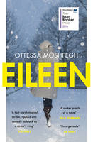 Ottessa Moshfegh - Eileen: Shortlisted for the Man Booker Prize 2016 - 9781784701468 - 9781784701468
