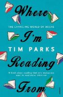 Tim Parks - Where I´m Reading From: The Changing World of Books - 9781784701796 - V9781784701796