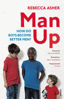 Rebecca Asher - Man Up: How Do Boys Become Better Men - 9781784701802 - V9781784701802