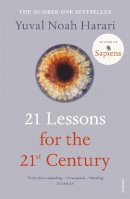 Yuval Noah Harari - 21 Lessons for the 21st Century: ´Truly mind-expanding... Ultra-topical´ Guardian - 9781784708283 - 9781784708283