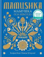Olia Hercules - Mamushka: Recipes from Ukraine & beyond - 9781784720384 - V9781784720384