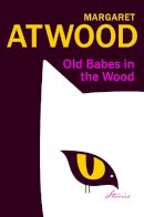 Margaret Atwood - Old Babes in the Wood: Stories - 9781784744854 - S9781784744854