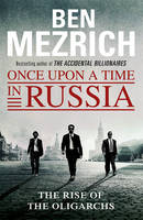 Ben Mezrich - Once Upon a Time in Russia: The Rise of the Oligarchs and the Greatest Wealth in History - 9781784750008 - 9781784750008