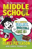 James Patterson - Middle School: How I Survived Bullies, Broccoli, and Snake Hill: (Middle School 4) - 9781784750138 - V9781784750138