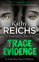 Kathy Reichs - Trace Evidence: A Virals Short Story Collection - 9781784752392 - V9781784752392