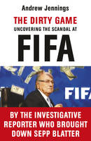 Andrew Jennings - The Dirty Game: Uncovering the Scandal at FIFA - 9781784754112 - V9781784754112