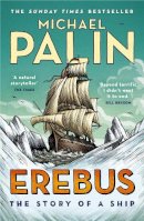 Michael Palin - Erebus: The Story of a Ship - 9781784758578 - 9781784758578