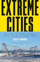 Ashley Dawson - Extreme Cities: The Peril and Promise of Urban Life in the Age of Climate Change - 9781784780364 - V9781784780364