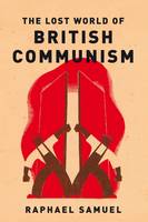 Raphael Samuel - Lost World of British Communism - 9781784780418 - V9781784780418