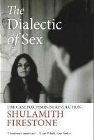 Shulamith Firestone - The Dialectic of Sex: The Case for Feminist Revolution - 9781784780524 - V9781784780524