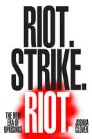 Joshua Clover - Riot. Strike. Riot.: The New Era of Uprisings - 9781784780593 - V9781784780593