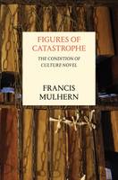 Francis Mulhern - Figures of Catastrophe: The Condition of Culture Novel - 9781784781910 - V9781784781910