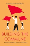 George Ciccariello-Maher - Building the Commune: Radical Democracy in Venezuela - 9781784782238 - V9781784782238