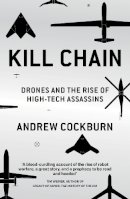 Andrew Cockburn - Kill Chain: Drones and the Rise of High-Tech Assassins - 9781784782696 - V9781784782696