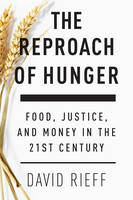 David Rieff - The Reproach of Hunger: Food, Justice and Money in the 21st Century - 9781784783389 - V9781784783389