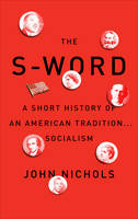John Nichols - The  S  Word: A Short History of an American Tradition...Socialism - 9781784783402 - V9781784783402