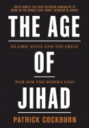 Patrick Cockburn - The Age of Jihad: Islamic State and the Great War for the Middle East - 9781784784492 - V9781784784492