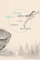 Benedict Anderson - A Life Beyond Boundaries: A Memoir - 9781784784560 - V9781784784560