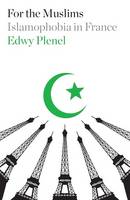 Edwy Plenel - For the Muslims: Islamophobia in France - 9781784784867 - V9781784784867