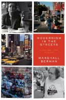 Berman, Marshall - Modernism in the Streets: A Life and Times in Essays - 9781784784980 - V9781784784980