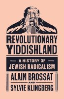 Sylvie Klingberg - Revolutionary Yiddishland: A History of Jewish Radicalism - 9781784786069 - V9781784786069