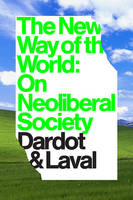 Pierre Dardot - The New Way of the World: On Neoliberal Society - 9781784786243 - V9781784786243