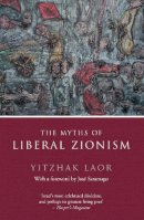 Yitzhak Laor - The Myths of Liberal Zionism - 9781784786281 - V9781784786281