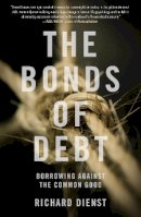 Richard Dienst - The Bonds of Debt: Borrowing Against the Common Good - 9781784786533 - V9781784786533