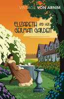 Elizabeth Von Arnim - Elizabeth and her German Garden - 9781784872328 - V9781784872328