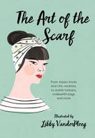 Hardie Grant Books - The Art of the Scarf: From Classic Knots and Chic Neckties, to Stylish Turbans, Bags and More - 9781784880583 - V9781784880583