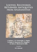 Janet Ambers - Looted, Recovered, Returned: Antiquities from Afghanistan: A detailed scientific and conservation record of a group of ivory and bone furniture ... to the National Museum of Afghanistan in 2012 - 9781784910167 - V9781784910167