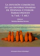 Veronica . Ed(S): Martinez Ferreras - Difusion Comercial de las Anforas Vinarias de Hispania Citerior-Tarraconensis (s. I a.C. - I. d.C.) - 9781784910624 - V9781784910624