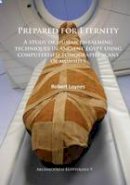 Robert Loynes - Prepared for Eternity: A study of human embalming techniques in ancient Egypt using computerised tomography scans of mummies - 9781784911102 - V9781784911102