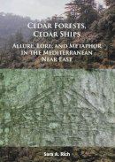 Sara A. Rich - Cedar Forests, Cedar Ships: Allure, Lore, and Metaphor in the Mediterranean Near East - 9781784913656 - V9781784913656