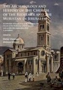 Dieter Vieweger - The Archaeology and History of the Church of the Redeemer and the Muristan in Jerusalem: A Collection of Essays from a Workshop on the Church of the Redeemer and its Vicinity held on 8th/9th September 2014 in Jerusalem - 9781784914196 - V9781784914196