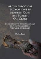 Marion Dowd - Archaeological Excavations in Moneen Cave, the Burren, Co. Clare - 9781784914547 - V9781784914547