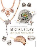 Sian Hamilton - Metal Clay Jewelry Workshop: Handcrafted Designs and Techniques - 9781784940461 - V9781784940461