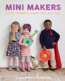 Laura Minter - Mini Makers: 23 Crafty Makes to Create with Your Kids - 9781784941017 - V9781784941017