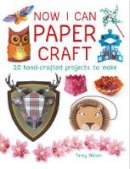 Tansy Wilson - Now I Can Paper Craft: 20 Hand-Crafted Projects to Make - 9781784942441 - V9781784942441