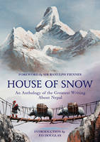  - House of Snow: An Anthology of the Greatest Writing About Nepal - 9781784974589 - V9781784974589