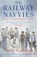 Terry Coleman - The Railway Navvies: A History of the Men who Made the Railways - 9781784977344 - V9781784977344