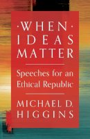 Higgins, Michael D. - When Ideas Matter: Speeches for an Ethical Republic - 9781784978273 - 9781784978273