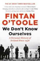 Fintan O´toole - We Don´t Know Ourselves: A Personal History of Ireland Since 1958 - 9781784978341 - V9781784978341