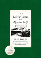 Bill Jones - The Life and Times of Algernon Swift - 9781784979898 - V9781784979898