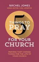 Rachel Jones - 5 Things to Pray for Your Church: Prayers That Change Things for the Life of Your Church - 9781784980306 - V9781784980306