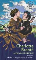  - Charlotte Brontë: Legacies and afterlives (Interventions Rethinking the Nineteenth Century) - 9781784992460 - V9781784992460
