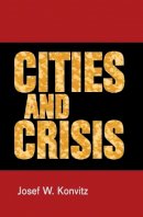 Josef W. Konvitz - Cities and Crisis - 9781784992903 - V9781784992903