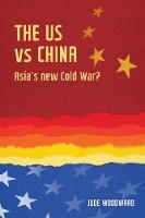 Jude Woodward - The Us vs China: Asia´s New Cold War? - 9781784993429 - V9781784993429